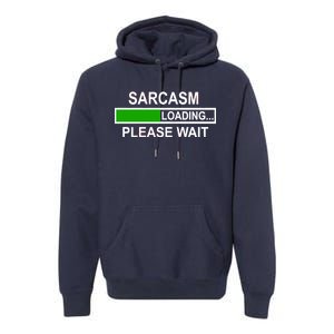 Sarcasm Loading Please Wait Premium Hoodie