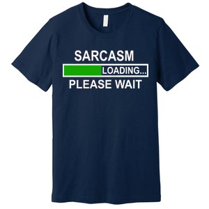 Sarcasm Loading Please Wait Premium T-Shirt