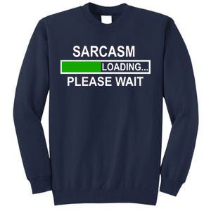 Sarcasm Loading Please Wait Tall Sweatshirt