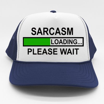 Sarcasm Loading Please Wait Trucker Hat