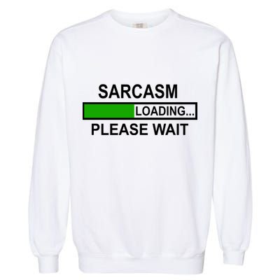 Sarcasm Loading Please Wait Garment-Dyed Sweatshirt