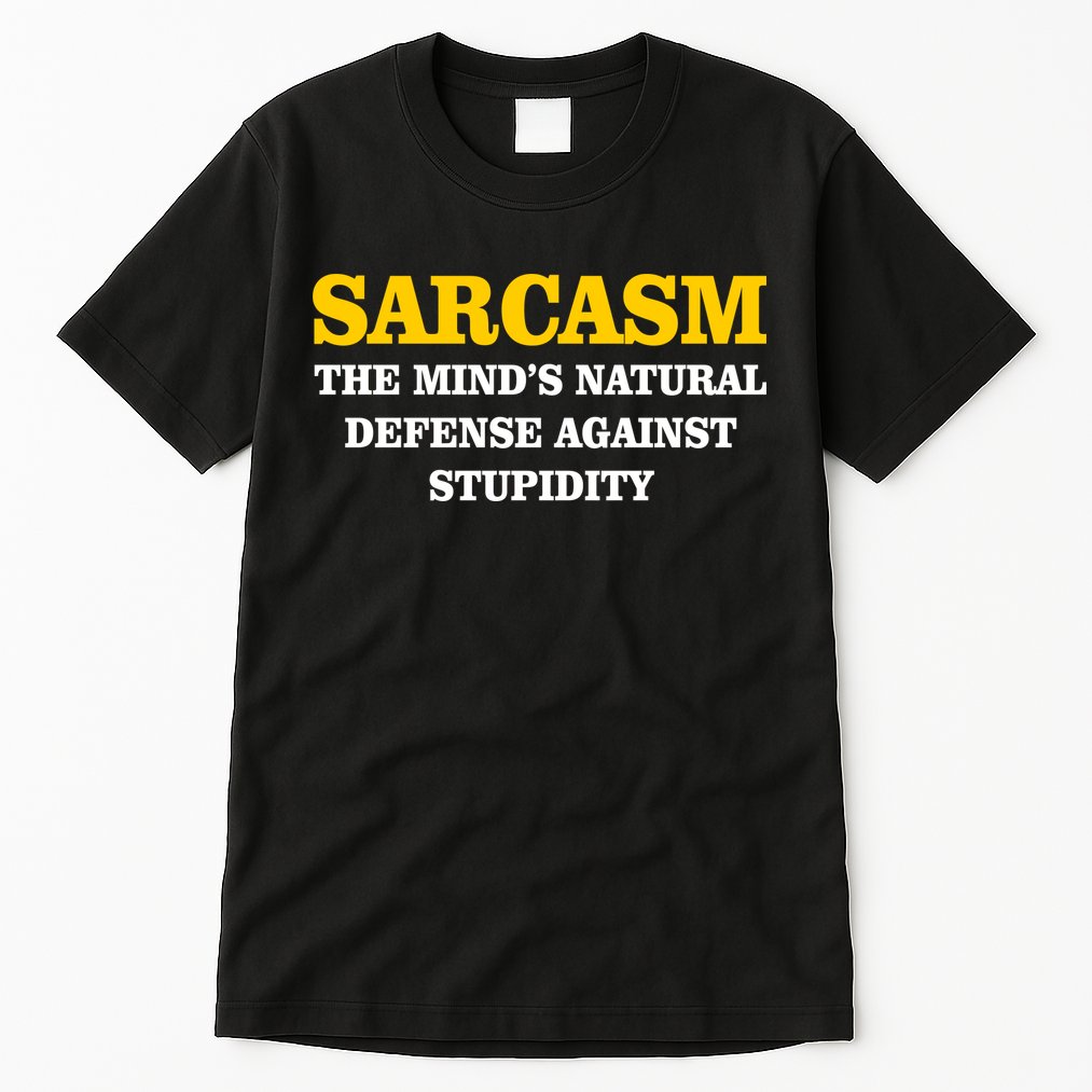 Sarcasm The Mind's Natural Defense Tall T-Shirt