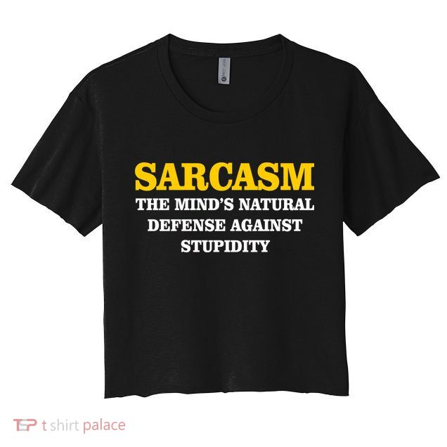 Sarcasm The Mind's Natural Defense Crop Top