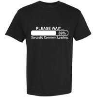 Sarcastic Comment Loading Garment-Dyed Heavyweight T-Shirt