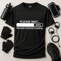 Sarcastic Comment Loading Performance Shirt