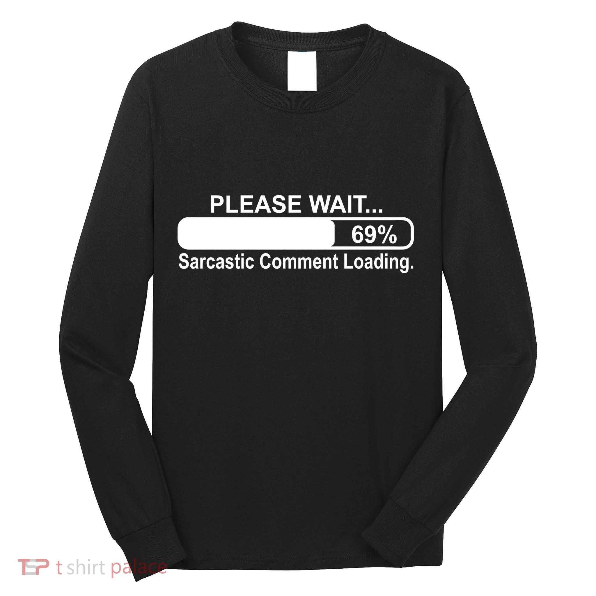 Sarcastic Comment Loading Long Sleeve Shirt
