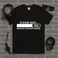 Sarcastic Comment Loading T-Shirt