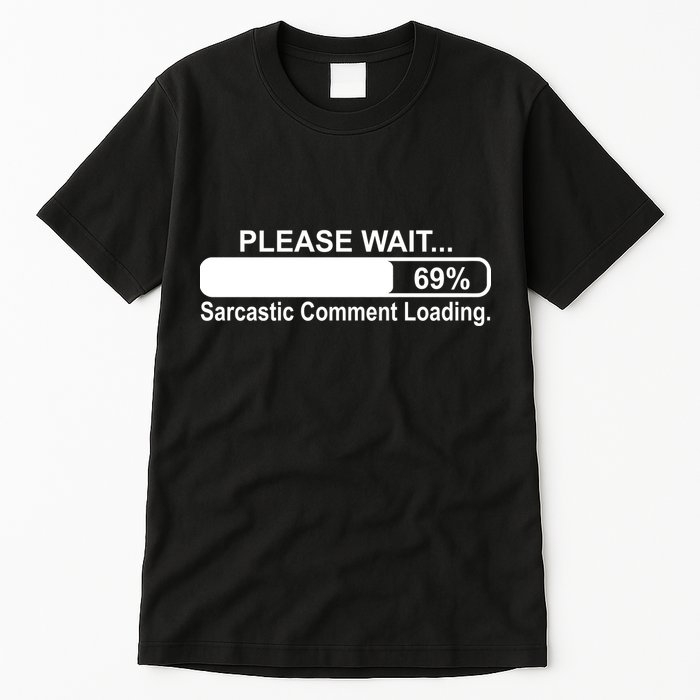 Sarcastic Comment Loading Tall T-Shirt
