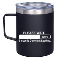 Sarcastic Comment Loading 12oz Stainless Steel Coffee Mug
