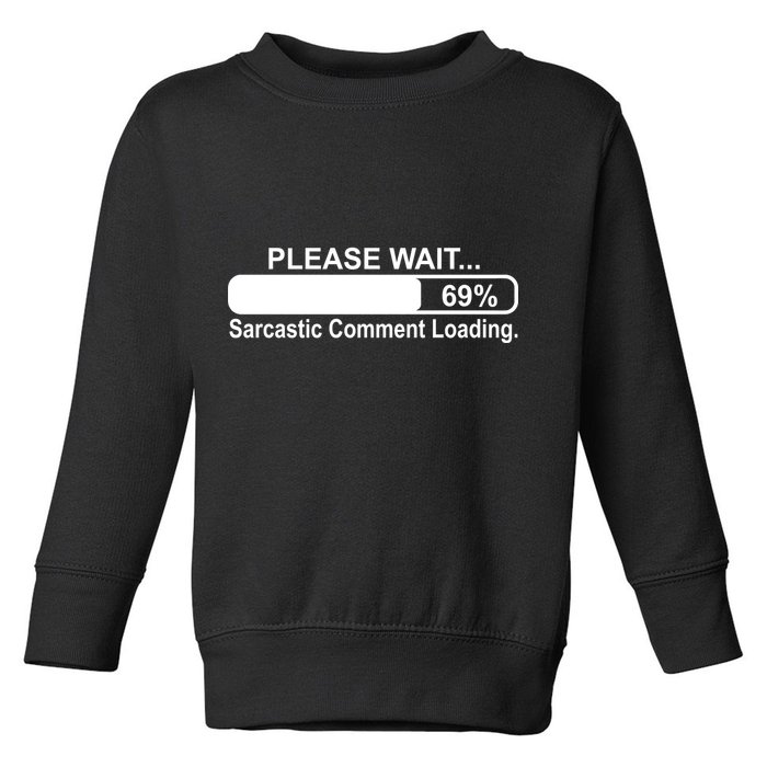 Sarcastic Comment Loading Toddler Sweatshirt