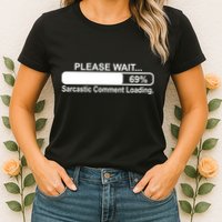 Sarcastic Comment Loading Womens T-Shirt