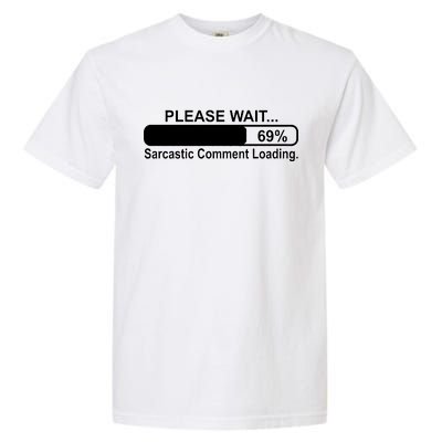 Sarcastic Comment Loading Garment-Dyed Heavyweight T-Shirt