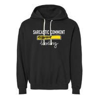 Sarcastic Comment Loading Funny Meme Garment-Dyed Fleece Hoodie