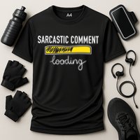 Sarcastic Comment Loading Funny Meme Performance Shirt