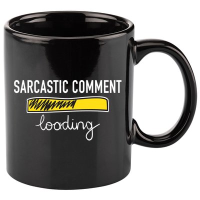 Sarcastic Comment Loading Funny Meme 11oz C Handle Ceramic Mug