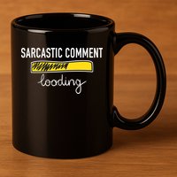 Sarcastic Comment Loading Funny Meme 11oz C Handle Ceramic Mug