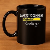 Sarcastic Comment Loading Funny Meme 11oz C Handle Ceramic Mug