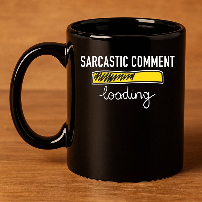 Sarcastic Comment Loading Funny Meme 11oz C Handle Ceramic Mug