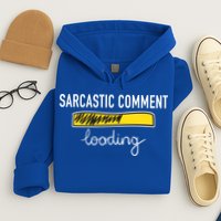 Sarcastic Comment Loading Funny Meme Hoodie