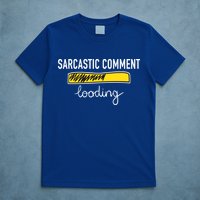 Sarcastic Comment Loading Funny Meme T-Shirt