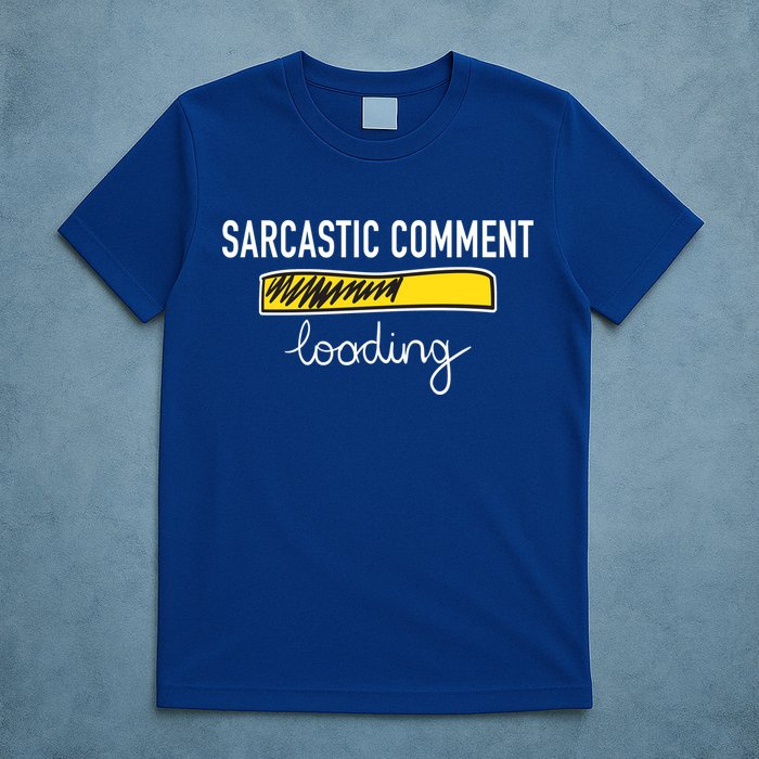 Sarcastic Comment Loading Funny Meme T-Shirt