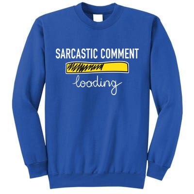 Sarcastic Comment Loading Funny Meme Tall Sweatshirt