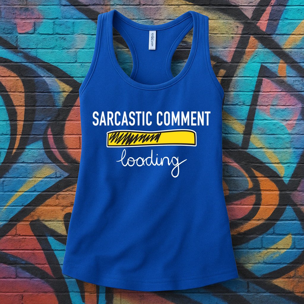 Sarcastic Comment Loading Funny Meme Womens Tank Top