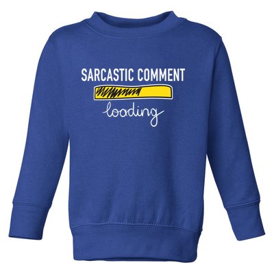Sarcastic Comment Loading Funny Meme Toddler Sweatshirt