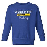 Sarcastic Comment Loading Funny Meme Toddler Sweatshirt