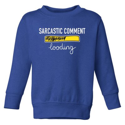 Sarcastic Comment Loading Funny Meme Toddler Sweatshirt