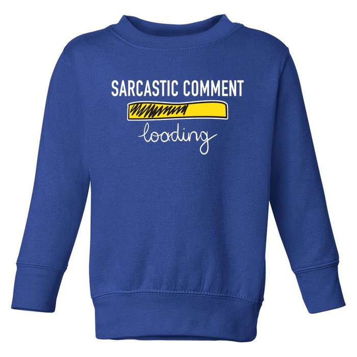 Sarcastic Comment Loading Funny Meme Toddler Sweatshirt