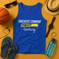 Sarcastic Comment Loading Funny Meme Tank Top