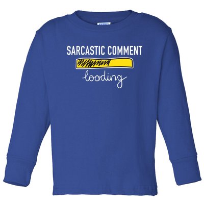 Sarcastic Comment Loading Funny Meme Toddler Long Sleeve Shirt