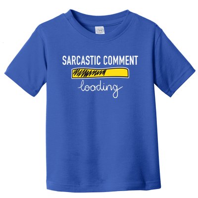 Sarcastic Comment Loading Funny Meme Toddler T-Shirt