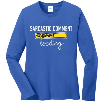 Sarcastic Comment Loading Funny Meme Ladies Long Sleeve Shirt