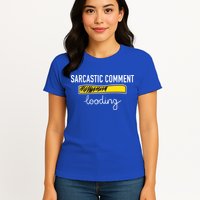 Sarcastic Comment Loading Funny Meme Womens T-Shirt