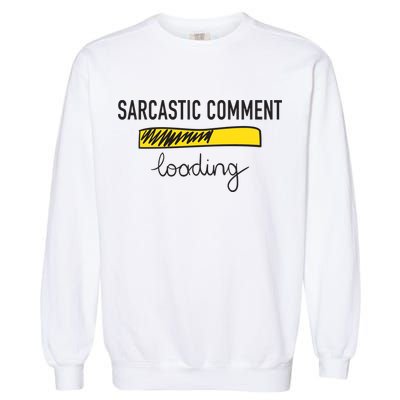 Sarcastic Comment Loading Funny Meme Garment-Dyed Sweatshirt
