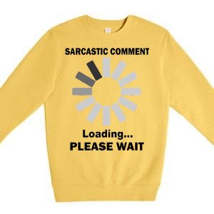 Sarcastic Comment Loading Please Wait Premium Crewneck Sweatshirt