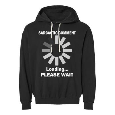 Sarcastic Comment Loading Please Wait Garment-Dyed Fleece Hoodie