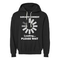 Sarcastic Comment Loading Please Wait Garment-Dyed Fleece Hoodie