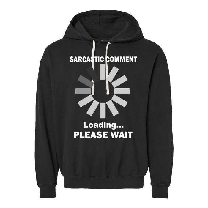 Sarcastic Comment Loading Please Wait Garment-Dyed Fleece Hoodie