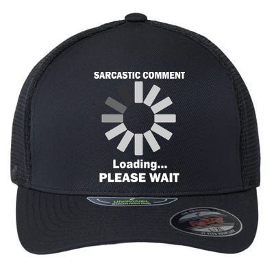 Sarcastic Comment Loading Please Wait Flexfit Unipanel Trucker Cap