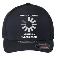 Sarcastic Comment Loading Please Wait Flexfit Unipanel Trucker Cap