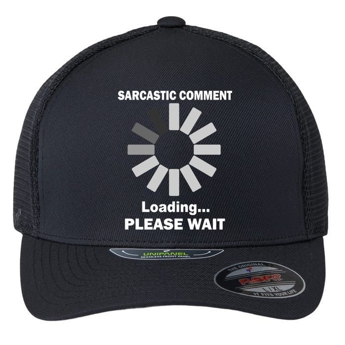 Sarcastic Comment Loading Please Wait Flexfit Unipanel Trucker Cap