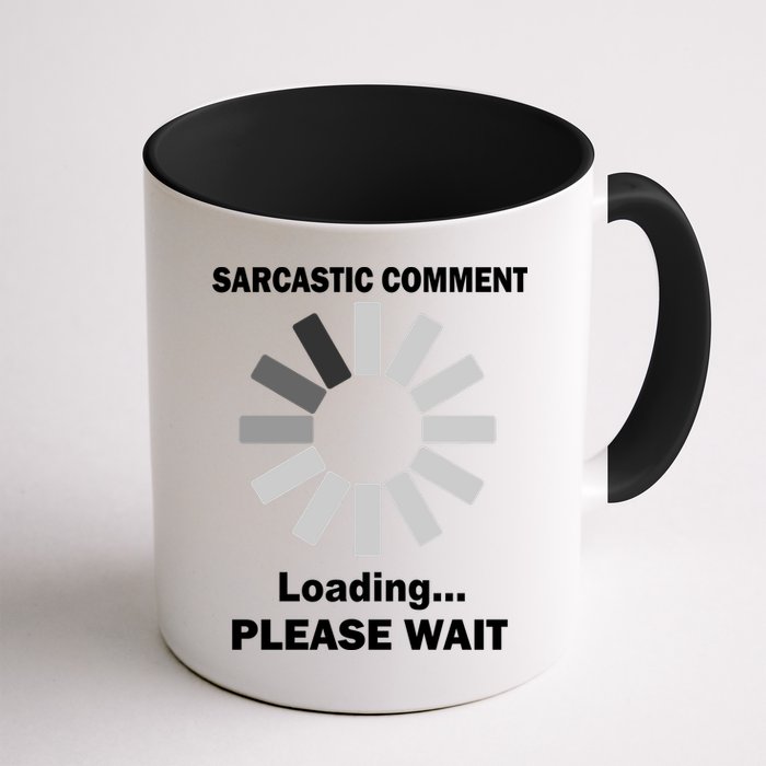 Sarcastic Comment Loading Please Wait Mug