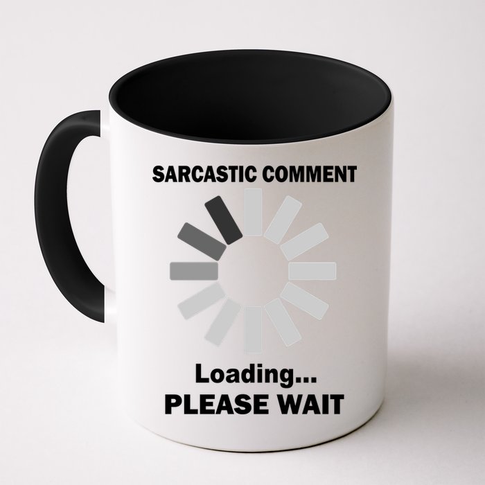 Sarcastic Comment Loading Please Wait Mug