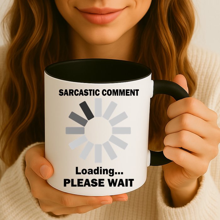 Sarcastic Comment Loading Please Wait Mug
