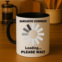 Sarcastic Comment Loading Please Wait Mug