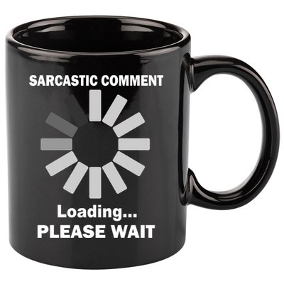 Sarcastic Comment Loading Please Wait 11oz C Handle Ceramic Mug