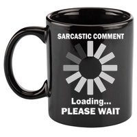 Sarcastic Comment Loading Please Wait 11oz C Handle Ceramic Mug
